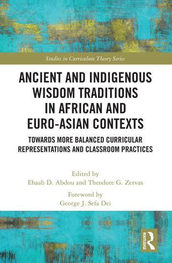Ancient and Indigenous Wisdom Traditions in African and Euro-Asian Contexts: Towards More Balanced Curricular Representations and Classroom Practices book cover