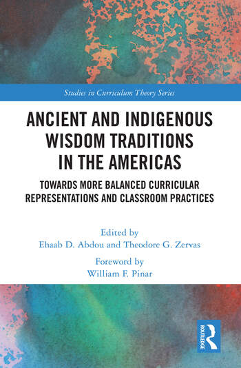 book cover for Ancient and Indigenous Wisdom Traditions in the Americas: Towards More Balanced and Inclusive Curricular Representations and Classroom Practices